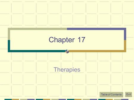 Table of Contents Exit Chapter 17 Therapies. Table of Contents Exit What is Psychotherapy? Any psychological technique used to facilitate positive changes.