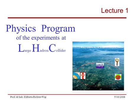 Large HadronCollider Physics Program Lecture 1 of the experiments at
