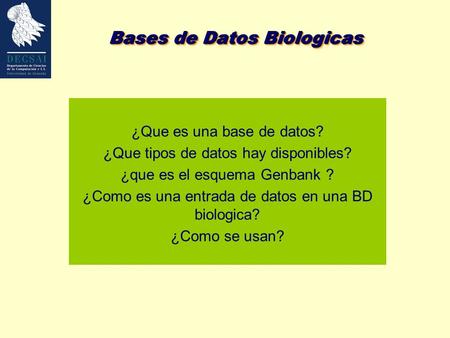 Bases de Datos Biologicas ¿Que es una base de datos? ¿Que tipos de datos hay disponibles? ¿que es el esquema Genbank ? ¿Como es una entrada de datos en.