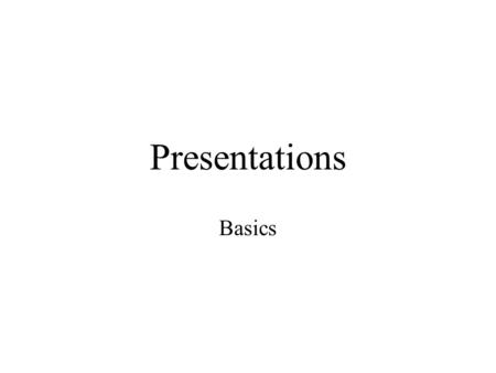 Presentations Basics. Importance of presentations Real world -- Often more important than: –quality of work done –importance of discovery or invention.