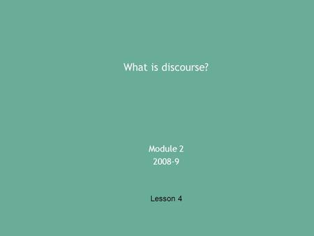 What is discourse? Module 2 2008-9 Lesson 4. Why analyse discourse? Some (many?) things happen primarily (only?) in language From (say) promising to come.