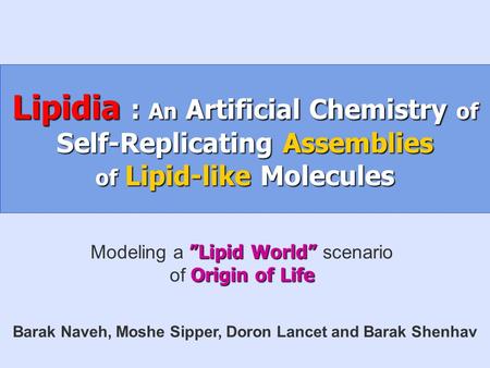 Lipidia : An Artificial Chemistry of Self-Replicating Assemblies of Lipid-like Molecules ”Lipid World” Modeling a ”Lipid World” scenario Origin of Life.