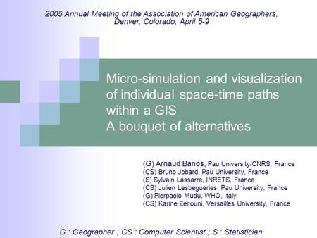 Micro-simulation and visualization of individual space-time paths within a GIS A bouquet of alternatives (G) Arnaud Banos, Pau University/CNRS, France.