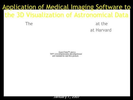 Application of Medical Imaging Software to the 3D Visualization of Astronomical Data Michelle Borkin, Alyssa Goodman, Mike Halle, Doug Alan, & Jens Kauffmann.