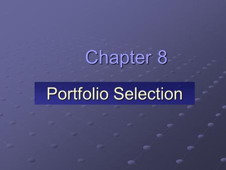 Chapter 8 Portfolio Selection.