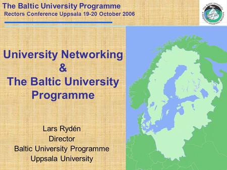 1 University Networking & The Baltic University Programme Lars Rydén Director Baltic University Programme Uppsala University The Baltic University Programme.