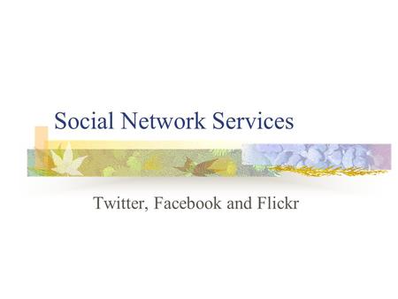 Social Network Services Twitter, Facebook and Flickr.