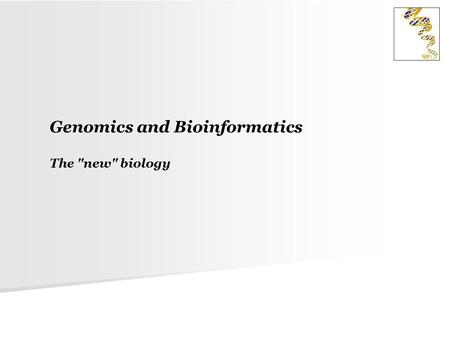 Genomics and Bioinformatics The new biology. What is genomics  Genome  All the DNA contained in the cell of an organism  Genomics  The comprehensive.