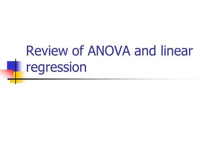 Review of ANOVA and linear regression. Review of simple ANOVA.
