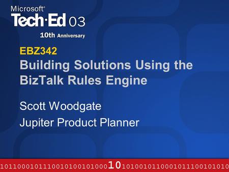 EBZ342 Building Solutions Using the BizTalk Rules Engine Scott Woodgate Jupiter Product Planner.