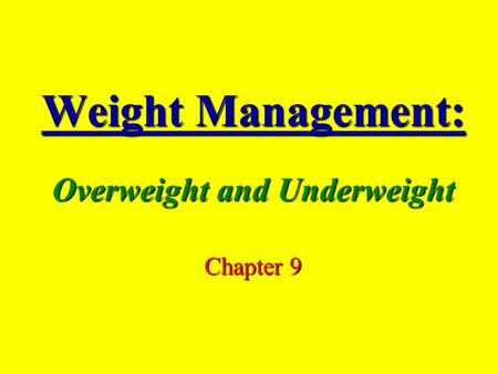 Weight Management: Overweight and Underweight Chapter 9.