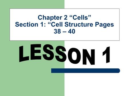 Chapter 2 “Cells” Section 1: “Cell Structure Pages 38 – 40.