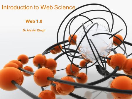 1 Dr Alexiei Dingli Introduction to Web Science Web 1.0.