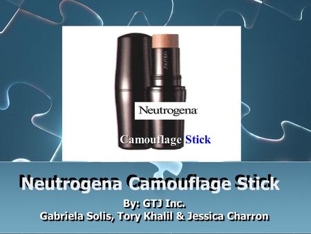 Neutrogena Camouflage Stick By: GTJ Inc. Gabriela Solis, Tory Khalil & Jessica Charron By: GTJ Inc. Gabriela Solis, Tory Khalil & Jessica Charron Camouflage.