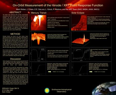SPD/AAS Poster 094.16 27-31 May 2007 Mark Weber Smithsonian Astrophysical Observatory On-Orbit Measurement of the Hinode / XRT Point Response Function.
