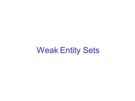 Weak Entity Sets. Occasionally, entities of an entity set need “help” to identify them uniquely. Example. Crews might have a number and some description,