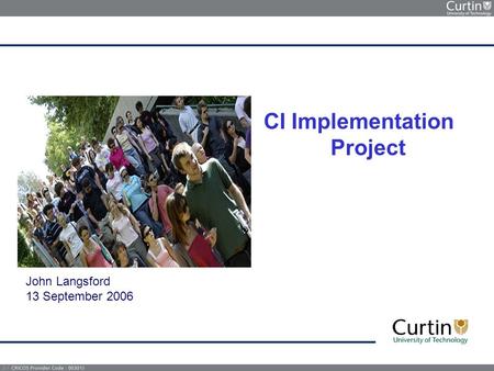 John Langsford 13 September 2006 CI Implementation Project.