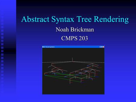 Abstract Syntax Tree Rendering Noah Brickman CMPS 203.