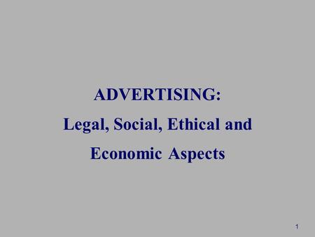 1 ADVERTISING: Legal, Social, Ethical and Economic Aspects.