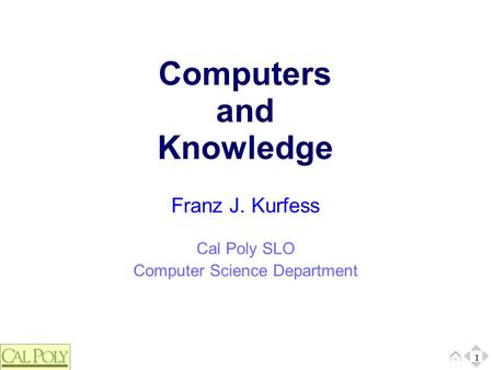 1 Cal Poly SLO Computer Science Department Franz J. Kurfess Computers and Knowledge 1.