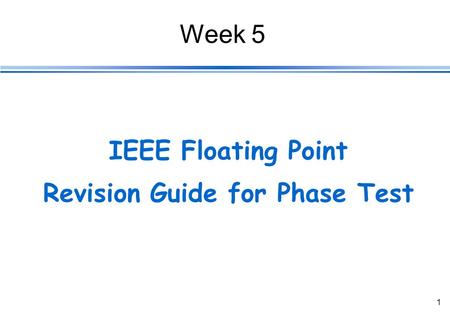 1 IEEE Floating Point Revision Guide for Phase Test Week 5.