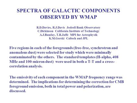 SPECTRA OF GALACTIC COMPONENTS OBSERVED BY WMAP R.D.Davies, R.J.Davis Jodrell Bank Observatory C.Dickinson California Institute of Technology A.J.Banday,