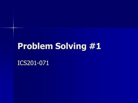 Problem Solving #1 ICS201-071. 2 Outline Review of Key Topics Review of Key Topics Example Program Example Program –Problem 7.1 Problem Solving Tips Problem.