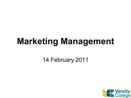 Marketing Management 14 February 2011. Course Outcomes and Outline Outcomes Firm grasp of Principals of Marketing Construction and Implementation of a.