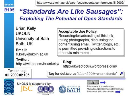 UKOLN is supported by: “Standards Are Like Sausages”: Exploiting The Potential of Open Standards Brian Kelly UKOLN University of Bath Bath, UK