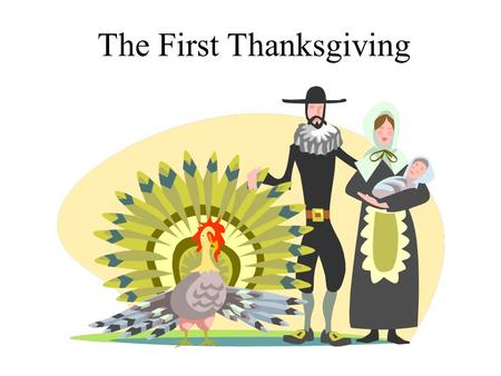 The First Thanksgiving. The Pilgrims were unhappy in England.