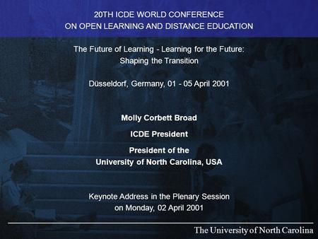 The University of North Carolina 20TH ICDE WORLD CONFERENCE ON OPEN LEARNING AND DISTANCE EDUCATION The Future of Learning - Learning for the Future: Shaping.