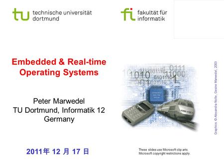Embedded & Real-time Operating Systems Peter Marwedel TU Dortmund, Informatik 12 Germany Graphics: © Alexandra Nolte, Gesine Marwedel, 2003 These slides.