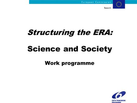 Structuring the ERA: Science and Society Work programme.