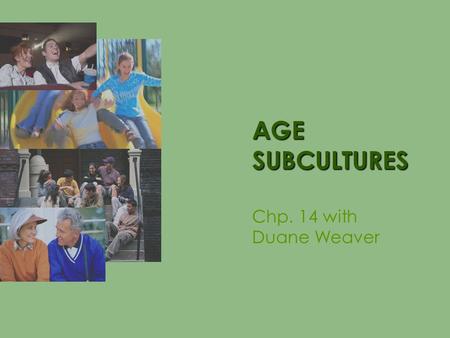 AGE SUBCULTURES Chp. 14 with Duane Weaver.