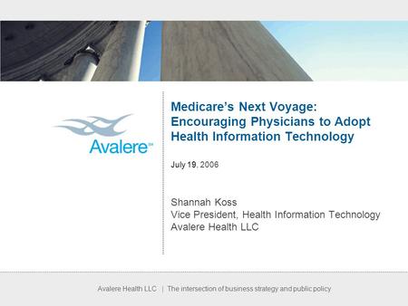 Avalere Health LLC | The intersection of business strategy and public policy Medicare’s Next Voyage: Encouraging Physicians to Adopt Health Information.