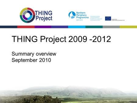 THING Project 2009 -2012 Summary overview September 2010.