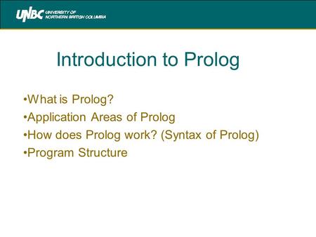 Introduction to Prolog What is Prolog? Application Areas of Prolog How does Prolog work? (Syntax of Prolog) Program Structure.