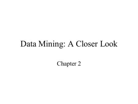 Data Mining: A Closer Look Chapter 2. 2.1 Data Mining Strategies.