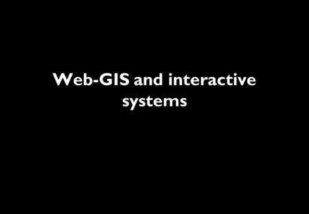 Web-GIS and interactive systems. Hugo Ahlenius UNEP/GRID-Arendal.