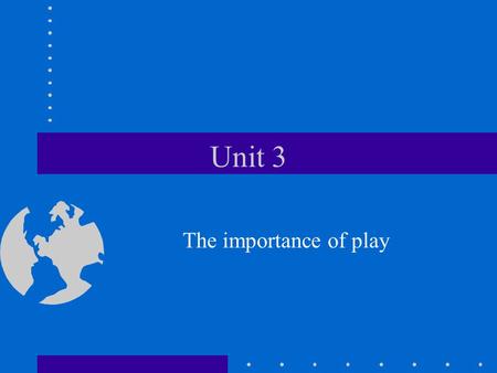 Unit 3 The importance of play. Bell work Look at the picture and explain what the child is playing and why?