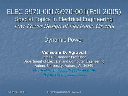 Fall 06, Sep 19, 21 ELEC5270-001/6270-001 Lecture 6 1 ELEC 5970-001/6970-001(Fall 2005) Special Topics in Electrical Engineering Low-Power Design of Electronic.