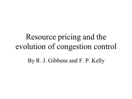 Resource pricing and the evolution of congestion control By R. J. Gibbens and F. P. Kelly.