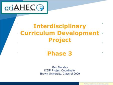 Company LOGO www.company.com Interdisciplinary Curriculum Development Project Phase 3 Ken Morales ICDP Project Coordinator Brown University, Class of 2009.