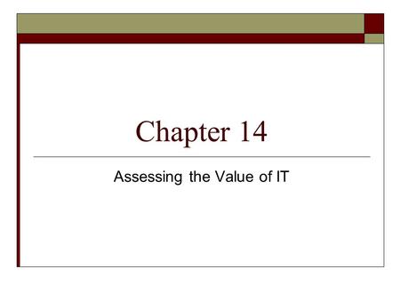 Chapter 14 Assessing the Value of IT. Traditional Financial Approaches  ROI – Return on Investments Each area is considered an investment center ROI.