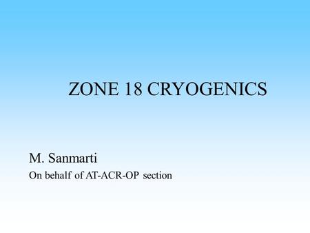 ZONE 18 CRYOGENICS M. Sanmarti On behalf of AT-ACR-OP section.