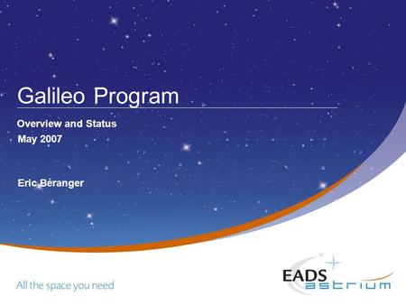 Galileo Program Overview and Status May 2007 Eric Béranger.