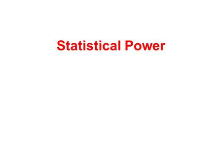 Statistical Power. H o : Treatments A and B the same H A : Treatments A and B different.