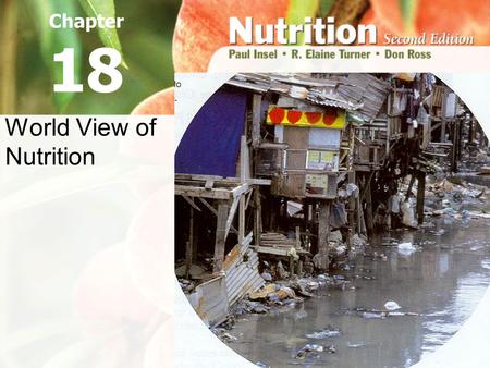 World View of Nutrition Chapter 18. The Tragic Facts ~12mill children under 5 YOA die each year – 55% are from undernutrition 1/10 US households have.