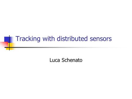 Tracking with distributed sensors Luca Schenato. Framework Modeling Algorithms Simulations Overview.