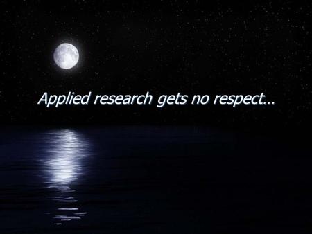Applied research gets no respect…. What people care about is what changes their lives… Pléiades Autominder MAPGEN LITA Cyber Security Web services Manufacturing…